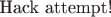 $\text{Hack attempt!}$