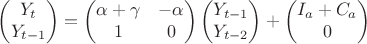 $$ \begin{pmatrix} Y_t \\ Y_{t - 1} \end{pmatrix}  = 
\begin{pmatrix} \alpha + \gamma & -\alpha \\ 1 & 0 \end{pmatrix} 
\begin{pmatrix} Y_{t - 1} \\ Y_{t - 2} \end{pmatrix} + 
\begin{pmatrix} I_a + C_a \\ 0 \end{pmatrix}$$