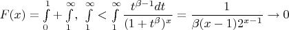 $F(x)=\int \limits _0^1+\int \limits _1^{\infty },\,\,\int \limits _1^{\infty }<\int \limits _1^{\infty }\dfrac {t^{\beta -1}dt}{(1+t^{\beta })^x}=\dfrac 1{\beta (x-1)2^{x-1}}\to 0$