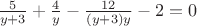 $\frac{5}{y + 3} + \frac{4}{y} - \frac{12}{(y + 3)y} - 2 = 0$