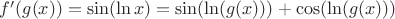 $f'(g(x)) = \sin (\ln x) = \sin (\ln (g(x))) + \cos (\ln (g(x)))$