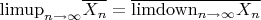 $\mathrm{limup}\limits_{n\to \infty}\overline{X_n} = \overline{\mathrm{limdown}\limits_{n\to \infty}X_n}$
