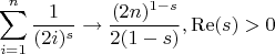 $$
\sum _{i=1}^n \frac{1}{(2 i)^s}\to \frac{(2 n)^{1-s}}{2 (1-s)},\operatorname{Re}(s)>0
$$