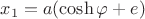 $x_1=a(\cosh\varphi+e)$