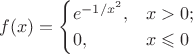 $$
f(x) =
\begin{cases}
e^{-1/x^2}, &x>0; \\
0, &x \leqslant 0
\end{cases}
$$