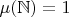 $\mu(\mathbb{N}) = 1$