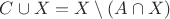 $ C \cup X = X \setminus (A \cap X) $