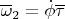 $\overline\omega_2=\dot\phi\overline\tau$