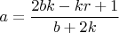 $a = \dfrac{2 b k - k r + 1}{b + 2 k}$