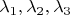 $\lambda_1, \lambda_2, \lambda_3$