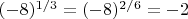 $(-8)^{1/3}=(-8)^{2/6}=-2$