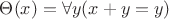 $\Theta(x) = \forall y (x + y = y)$