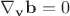 $\nabla_\mathbf v\mathbf b=0$