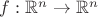 $f:\mathbb{R}^n\to\mathbb{R}^n$