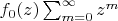 $f_0(z)\sum_{m=0}^{\infty}z^m$
