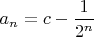 $a_n = c - \dfrac{1}{2^n}$