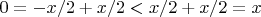 $0 = -x/2 + x/2 < x/2 + x/2 = x$