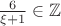 $\frac6{\xi+1}\in\mathbb Z$