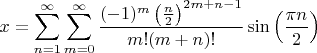 $$x=\sum _{n=1}^{\infty} \sum _{m=0}^{\infty} \frac{(-1)^m \left(\frac{n}{2}\right)^{2 m+n-1}}{m! (m+n)!}\sin \left(\frac{\pi  n}{2}\right)$$