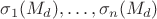 $\sigma _1(M_d),\ldots,\sigma_n(M_d)$