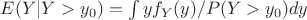 $E(Y|Y>y_{0}) = \int yf_{Y}(y)/P(Y>y_{0})dy$