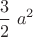 $\displaystyle \frac{3}{2}\ a^2$