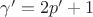 $\gamma'=2p'+1$