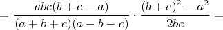 $= \dfrac{abc(b+c-a)}{(a+b+c)(a-b-c)} \cdot \dfrac{(b+c)^2-a^2}{2bc} = $