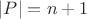 $|P|=n+1$