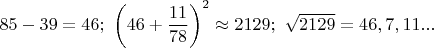 $85-39=46;\ \left ( 46+\dfrac{11}{78} \right )^2 \approx 2129;\ \sqrt{2129}=46,7,11...$