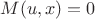 $M(u,x)=0$