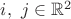 $i,\ j\in\mathbb{R}^2$