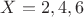 $X=2,4,6$