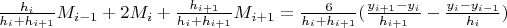 $\frac{{{h_i}}}{{{h_i} + {h_{i + 1}}}}{M_{i - 1}} + 2{M_i} + \frac{{{h_{i + 1}}}}{{{h_i} + {h_{i + 1}}}}{M_{i + 1}} = \frac{6}{{{h_i} + {h_{i + 1}}}}(\frac{{{y_{i + 1}} - {y_i}}}{{{h_{i + 1}}}} - \frac{{{y_i} - {y_{i - 1}}}}{{{h_i}}})$