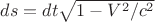 $ds=dt\sqrt{1-V^2/c^2}$