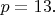 $p=13.$
