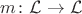$m\colon\mathcal{L}\to \mathcal{L}$