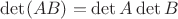 $\det(AB) = \det A \det B$