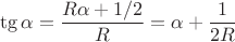 $$
\tg \alpha = \dfrac{R\alpha + 1/2}{R} = \alpha + \dfrac{1}{2R}
$$