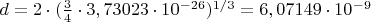 $d=2 \cdot (\frac{3}{4} \cdot 3,73023 \cdot 10^{-26})^{1/3}= 6,07149\cdot 10^{-9}$