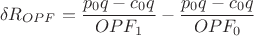 $$
\delta R_{OPF} = \frac{p_0 q - c_0 q}{OPF_1} - \frac{p_0 q - c_0 q}{OPF_0}
$$