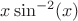 $x \sin^{-2}(x)$