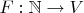 $F: \mathbb N \to V$