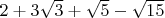 $2+3\sqrt3+\sqrt5-\sqrt{15}$