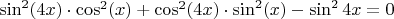 $\sin^2(4x)\cdot \cos^2(x)+\cos^2(4x)\cdot \sin^2(x)-\sin^2{4x}=0$