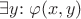 $\exists y{:}\; \varphi(x, y)$