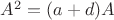 $A^2=(a+d)A$