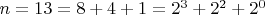$n = 13 = 8+4+1 = 2^3 + 2^2 + 2^0$
