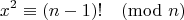 $$x^2 \equiv (n-1)! \pmod{n}$$