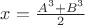 $x=\frac{A^3+B^3}{2}  $